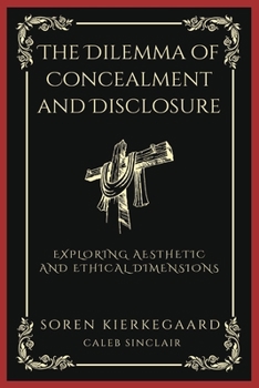 Paperback The Dilemma of Concealment and Disclosure: Exploring Aesthetic and Ethical Dimensions (Grapevine Press) Book