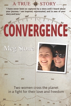 Paperback Convergence: Two Women Cross the Planet in a Fight for their Love and Freedom Book