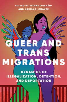 Hardcover Queer and Trans Migrations: Dynamics of Illegalization, Detention, and Deportation Book