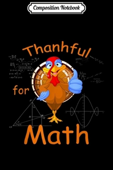Composition Notebook: Thankful For Math Funny Turkey Thanksgiving Teacher Gift  Journal/Notebook Blank Lined Ruled 6x9 100 Pages