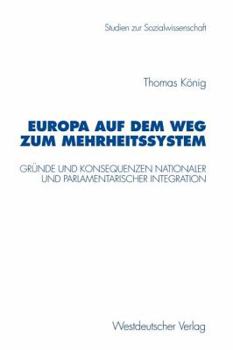 Paperback Europa Auf Dem Weg Zum Mehrheitssystem: Gründe Und Konsequenzen Nationaler Und Parlamentarischer Integration [German] Book