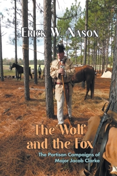 Paperback The Wolf and the Fox: The Partisan Campaigns of Major Jacob Clarke Book