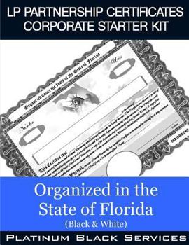 Paperback LP Partnership Certificates Corporate Starter Kit: Organized in the State of Florida (Black & White) Book