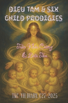 DIEU TAM & SIX CHILD PRODIGIES: TKC-VH DIARY. C27-2025