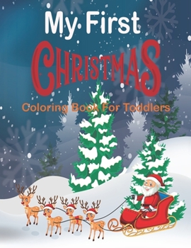 Paperback My First Christmas Coloring Book for Toddlers: Fun and Easy Coloring Book with Santa Claus, Reindeer, Snowmen, Elves, Christmas Tree, Presents, and Mo Book