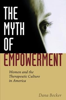 Paperback The Myth of Empowerment: Women and the Therapeutic Culture in America Book