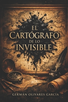 EL CARTÓGRAFO DE LO INVISIBLE: Una novela de fantasía oscura y misterio donde cada línea dibujada puede borrar la existencia entera. (Spanish Edition)