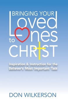 Paperback Bringing Your Loved Ones To Christ: Inspiration and Instruction for the Believer's Most Important Task Book