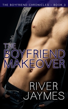 The Boyfriend Makeover - Book #3 of the Boyfriend Chronicles