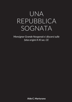 Paperback UNA REPUBBLICA SOGNATA Monsignor Grande Novgorod: e i discorsi sulle false origini X-XI sec. CE [Italian] Book