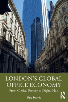 Paperback London's Global Office Economy: From Clerical Factory to Digital Hub Book