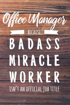 Paperback Office Manager Because Badass Miracle Worker Isn't an Official Job Title: 6x9" Lined Wood Matte Cover Notebook/Journal Funny Gift Idea For Manager, Le Book