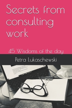 Paperback Secrets from consulting work: 45 Wisdoms of the day Book