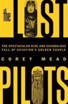 Hardcover The Lost Pilots: The Spectacular Rise and Scandalous Fall of Aviation's Golden Couple Book