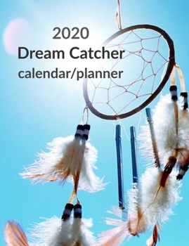 2020 Dream Catcher Calendar/Planner: Dream Catcher monthly and weekly planner. 2020 Calendar planner in a dream catcher theme.