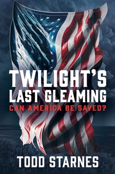 Hardcover Twilight's Last Gleaming: Can America Be Saved? Book