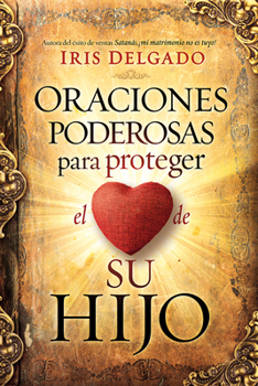 Paperback Oraciones Poderosas Para Proteger El Corazón de Su Hijo / Powerful Prayers to PR Otect the Heart of Your Child [Spanish] Book