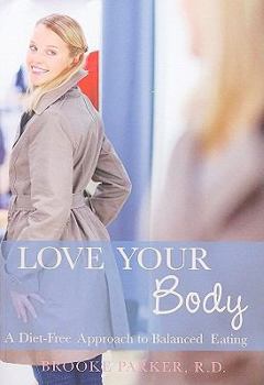 Paperback Love Your Body: A Diet-Free Approach to Balanced Eating Book