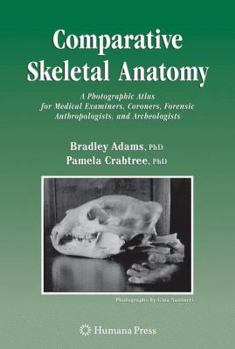 Hardcover Comparative Skeletal Anatomy: A Photographic Atlas for Medical Examiners, Coroners, Forensic Anthropologists, and Archaeologists Book
