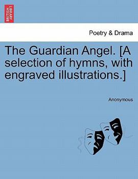 Paperback The Guardian Angel. [a Selection of Hymns, with Engraved Illustrations.] Book