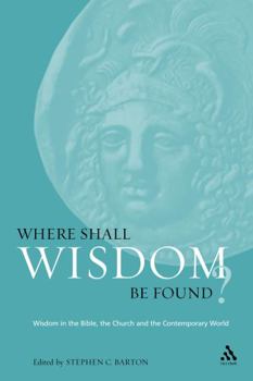 Paperback Where Shall Wisdom Be Found?: Wisdom in the Bible, the Church and the Contemporary World Book