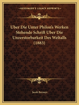 Paperback Uber Die Unter Philon's Werken Stehende Schrift Uber Die Unzerstorbarkeit Des Weltalls (1883) [German] Book