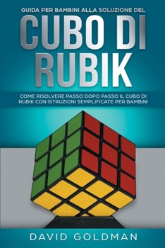 Paperback Guida per bambini alla soluzione del Cubo di Rubik: Come risolvere passo dopo passo il Cubo di Rubik con istruzioni semplificate per bambini [Italian] Book