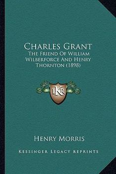 Paperback Charles Grant: The Friend of William Wilberforce and Henry Thornton (1898) Book