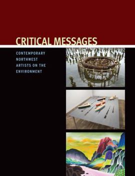 Paperback Critical Messages: Contemporary Northwest Artists on the Environment Book