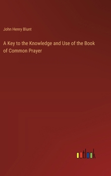 Hardcover A Key to the Knowledge and Use of the Book of Common Prayer Book