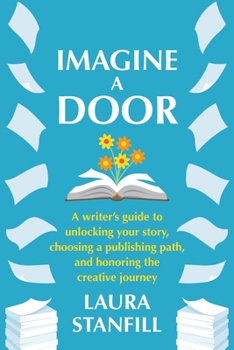 Paperback Imagine a Door: A Writer's Guide to Unlocking Your Story, Choosing a Publishing Path, and Honoring the Creative Journey Book