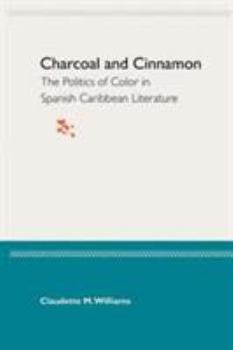 Paperback Charcoal and Cinnamon: The Politics of Color in Spanish Caribbean Literature Book