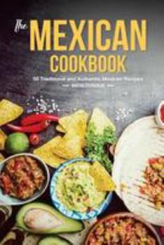 Paperback The Mexican Cookbook: 50 Traditional and Authentic Mexican Recipes Book