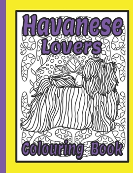 Havanese Lovers Colouring Book: Havanese gifts for dog lovers
