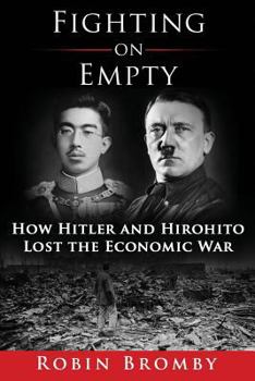 Paperback Fighting on Empty: How Hitler and Hirohito Lost the Economic War Book