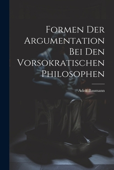 Paperback Formen der Argumentation bei den Vorsokratischen Philosophen Book
