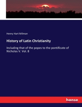 Paperback History of Latin Christianity: Including that of the popes to the pontificate of Nicholas V. Vol. 8 Book