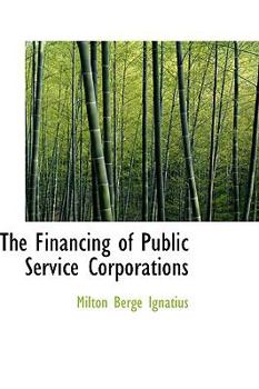Paperback The Financing of Public Service Corporations Book