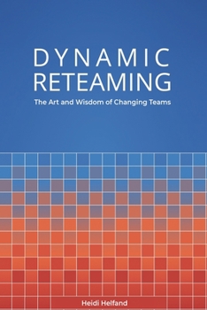 Paperback Dynamic Reteaming: The Art and Wisdom of Changing Teams Book