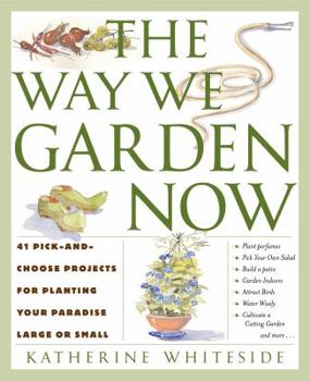 Hardcover The Way We Garden Now: 41 Pick-and-Choose Projects for Planting Your Paradise Large or Small Book
