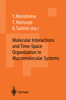 Hardcover Molecular Interactions and Time-Space Organization in Macromolecular Systems: Proceedings of the Oums'98, Osaka, Japan, 3-6 June, 1998 Book