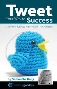 Paperback Tweet Your Way to Success: Guide your business to success with 140 characters Book