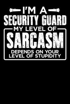 I'm a Security Guard My Level of Sarcasm Depends on your Level of Stupidity: Personal Planner 24 month 100 page 6 x 9 Dated Calendar Notebook For 2020-2021 Academic Year