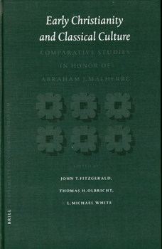 Early Christianity and Classical Culture: Comparative Studies in Honor of Abraham J. Malherbe (Supplements to Novum Testamentum, V. 110)