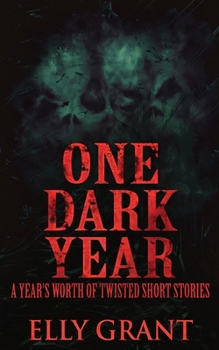 Paperback One Dark Year: A Year's Worth Of Twisted Short Stories Book