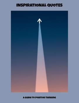 Inspirational Quotes: A Guide To Positive Thinking