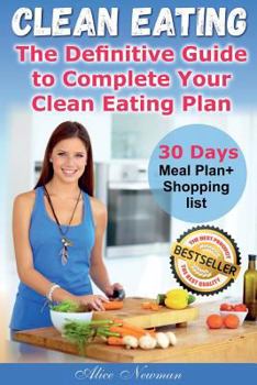 Paperback Clean Eating: How to Eat Clean. 30-Days Real Effective Meal Planning Guide. Best Sellers Weight Loss Program. Easy + Healthful + Che Book