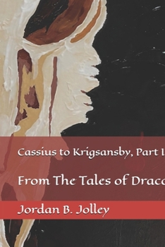 Cassius to Krigsansby, Part II: From The Tales of Draco