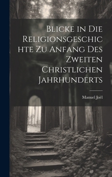 Hardcover Blicke in die Religionsgeschichte zu Anfang des zweiten christlichen Jahrhunderts [German] Book