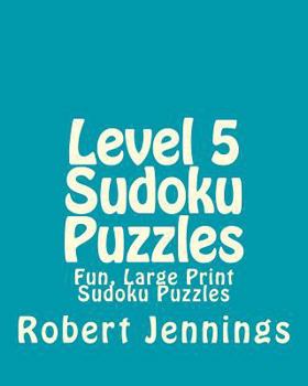 Paperback Level 5 Sudoku Puzzles: Fun, Large Print Sudoku Puzzles [Large Print] Book